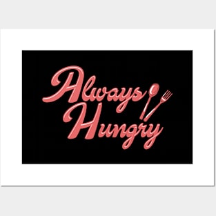 Always Hungry Posters and Art